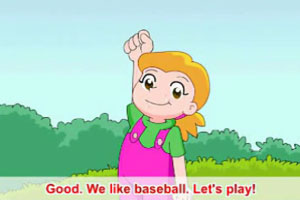 Good. We like baseball. Let's play!