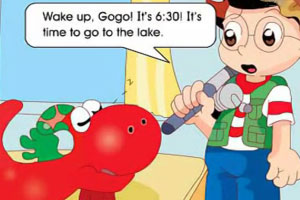 Wake up, Gogo! It's 6:30! It's time to go to the lake.