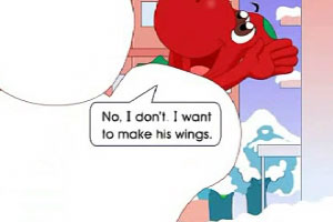 No, I don't. I want to make his wings.